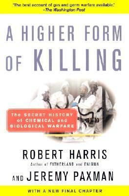 A Higher Form of Killing: The Secret History of Chemical and Biological Warfare by Jeremy Paxman, Robert Harris