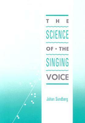 The Science of the Singing Voice by Johan Sundberg