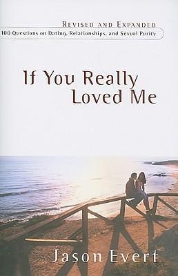 If You Really Love Me: 100 Questions on Dating, Relationships, and Sexual Purity by Jason Evert, Jason Evert