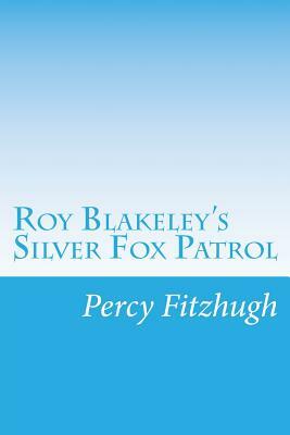 Roy Blakeley's Silver Fox Patrol by Percy Keese Fitzhugh