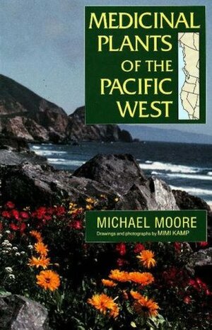 Medicinal Plants of the Pacific West by Mimi Kamp, Michael Moore