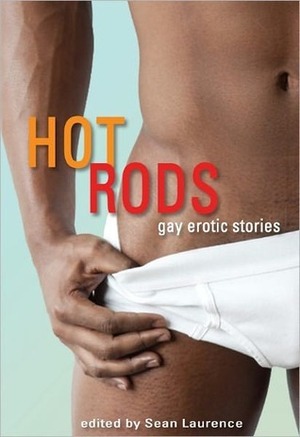 Hot Rods: Gay Erotic Stories by Dominic Santi, Sean Laurence, Kiernan Kelly, Shaun Levin, Pepper Espinoza, Hank Edwards, Jay Starre