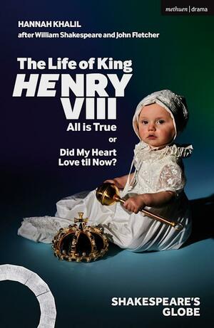 The Life of King Henry VIII: All is True by Hannah Khalil