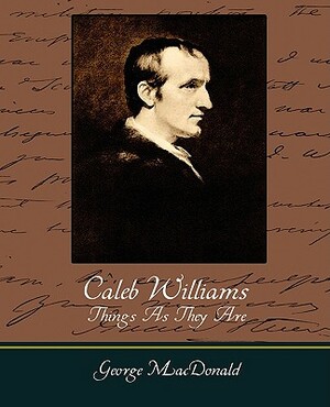 Caleb Williams - Things as They Are by William Godwin, Godwin William Godwin