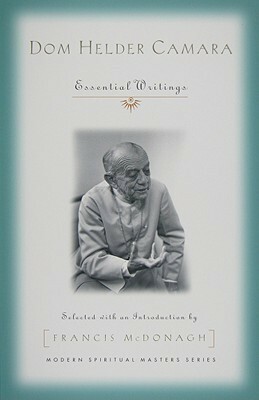 Dom Helder Camara: Essential Writings by Dom Helder Camara, Hélder Câmara, Francis McDonagh