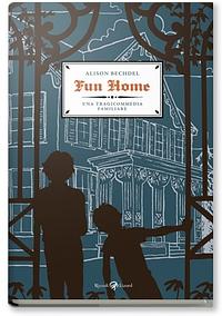 Fun Home: Una tragicommedia familiare by Alison Bechdel