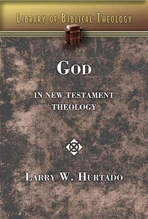 God in New Testament Theology by Larry W. Hurtado