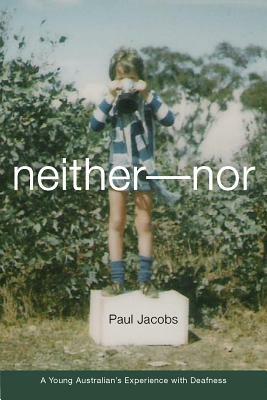 Neither-Nor: A Young Australian's Experience with Deafness by Paul Jacobs
