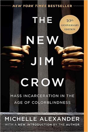 The New Jim Crow: Mass Incarceration in the Age of Colorblindness by Michelle Alexander