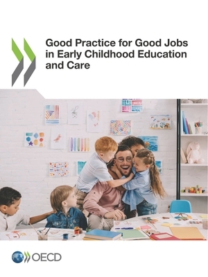 Good Practice for Good Jobs in Early Childhood Education and Care by Oecd