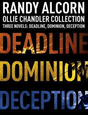 Ollie Chandler Collection: Three Novels: Deadline, Dominion, Deception by Randy Alcorn