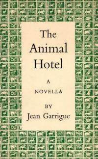 The Animal Hotel by Jean Garrigue