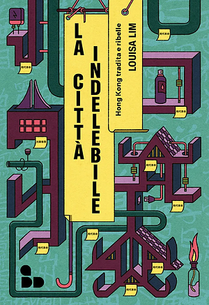 La città indelebile. Hong Kong tradita e ribelle by Louisa Lim