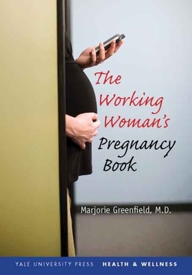 The Working Woman's Pregnancy Book by Marjorie Greenfield