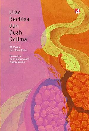 Ular Berbisa dan Buah Delima; 30 Cerita dari Asia-Afrika by Anton Kurnia