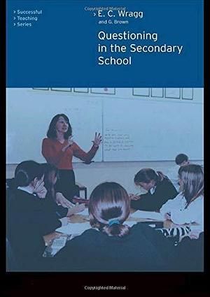 Questioning in the Secondary School by George Brown, E.C. Wragg