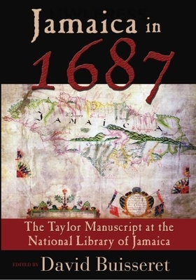 Jamaica in 1687: The Taylor Manuscript at the National Library of Jamaica by David Buisseret