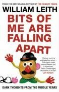 Bits of Me Are Falling Apart by William Leith