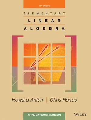 Elementary Linear Algebra: Applications Version by Howard Anton, Chris Rorres