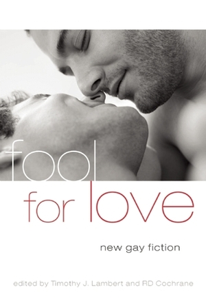 Fool For Love: New Gay Fiction by Greg Herren, Josh Helmin, David Puterbaugh, Jeffrey Ricker, Brandon M. Long, Andrew Holleran, 'Nathan Burgoine, Joel Derfner, Rob Byrnes, R.D. Cochrane, Felice Picano, Paul Lisicky, Mark G. Harris, Timothy J. Lambert, Rob Williams, Trebor Healey, Shawn Anniston