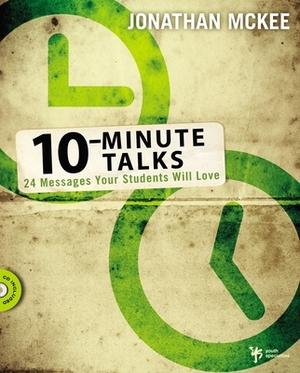 10-Minute Talks: 24 Messages Your Students Will Love [With CDROM] by Jonathan McKee