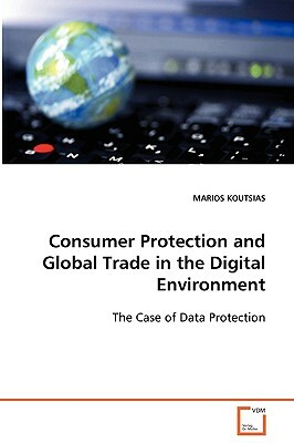 Consumer Protection and Global Trade in the Digital Environment by Marios Koutsias