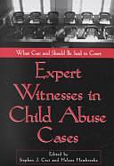 Expert Witnesses in Child Abuse Cases: What Can and Should be Said in Court by Helene Hembrooke, Stephen J. Ceci