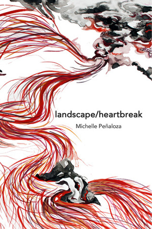 landscape/heartbreak by Michelle Peñaloza