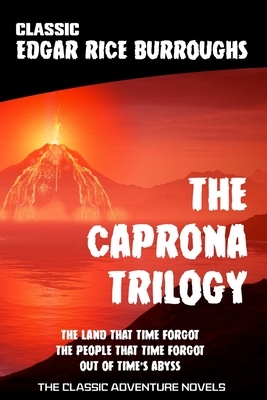 The Caprona Trilogy: The Land that Time Forgot by Edgar Rice Burroughs