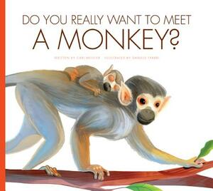 Do You Really Want to Meet a Monkey? by Cari Meister