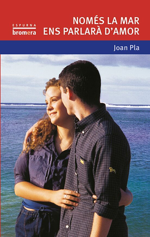 Només la mar ens parlarà d'amor by Joan Pla, Enric Solbes