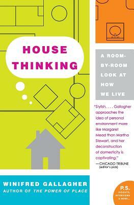 House Thinking: A Room-By-Room Look at How We Live by Winifred Gallagher