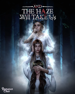 And The Haze Will Take Us: Season 1 by Romance Club, Alisa C.