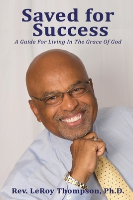 Saved for Success: A Guide For Living In The Grace Of God by Leroy Thompson