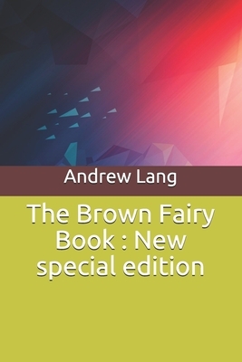 The Brown Fairy Book: New special edition by Andrew Lang