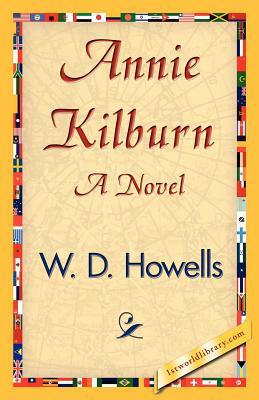 Annie Kilburn by D. Howells W. D. Howells, W. D. Howells