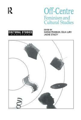 Off Centre: Feminism and Cultural Studies by 