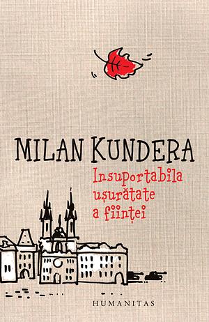 Insuportabila uşurătate a fiinţei by Milan Kundera