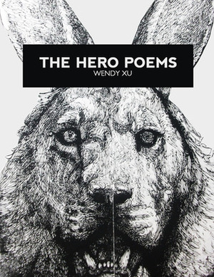 The Hero Poems by Wendy Xu