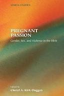 Pregnant Passion: Gender, Sex, and Violence in the Bible by Cheryl A. Kirk-Duggan