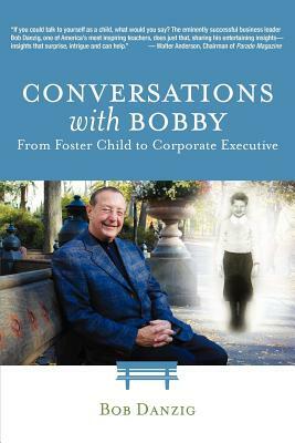 Conversations with Bobby: From Foster Child to Corporate Executive by Bob Danzig