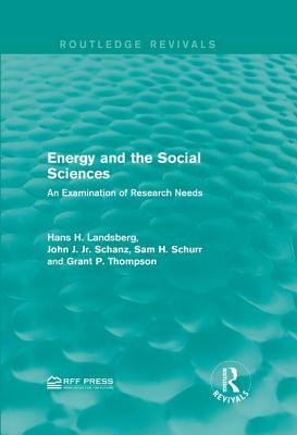 Energy and the Social Sciences: An Examination of Research Needs by John J. Schanz Jr, Hans H. Landsberg, Sam H. Schurr