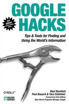 Google Hacks: Tips & Tools for Finding and Using the World's Information by Rael Dornfest, Paul Bausch, Tara Calishain