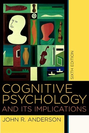 Cognitive Psychology and its Implications by John R. Anderson