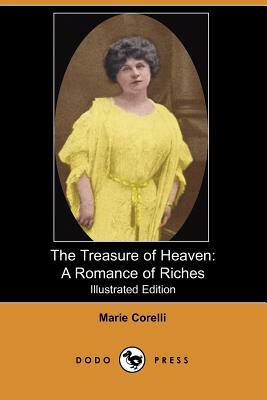 The Treasure of Heaven: A Romance of Riches (Illustrated Edition) (Dodo Press) by Marie Corelli