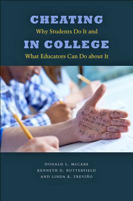 Cheating in College: Why Students Do It and What Educators Can Do about It by Donald L. McCabe, Linda K. Treviño, Kenneth D. Butterfield