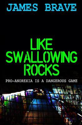 Like Swallowing Rocks: Pro-Anorexia is a dangerous game by James Brave