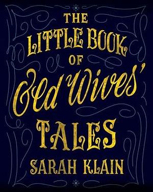 The Little Book of Old Wives' Tales by Tbd, Sarah Klain