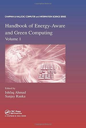 Handbook of Energy-Aware and Green Computing by Sanjay Ranka, Ishfag Ahmad