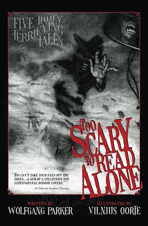 Too Scary To Read Alone by Wolfgang Parker